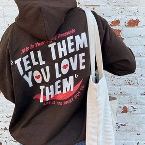 Tell Them You Love Them Hoodie